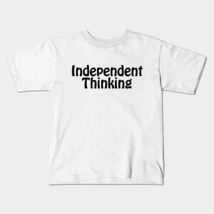 Independent Thinking is a thinking differently saying Kids T-Shirt